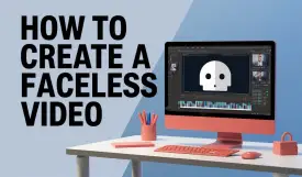 How to Create a Faceless Video: Best Practices and Strategies